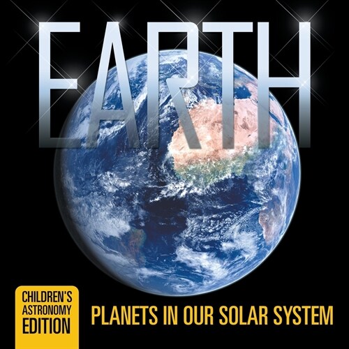 Earth: Planets in Our Solar System Childrens Astronomy Edition (Paperback)