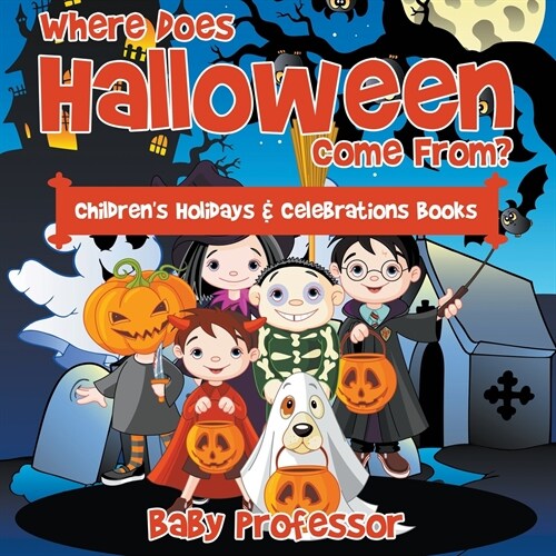 Where Does Halloween Come From? Childrens Holidays & Celebrations Books (Paperback)