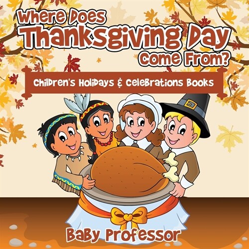 Where Does Thanksgiving Day Come From? Childrens Holidays & Celebrations Books (Paperback)