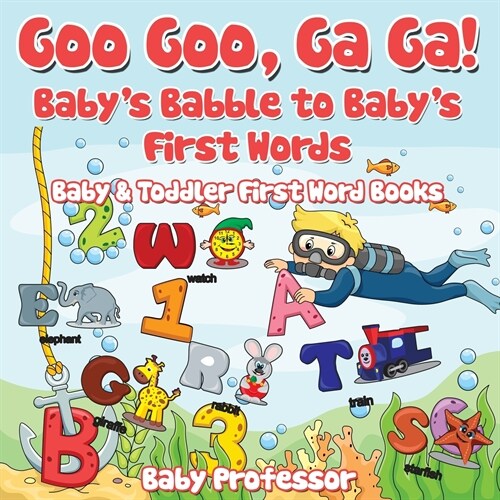 Goo Goo, Ga Ga! Babys Babble to Babys First Words. - Baby & Toddler First Word Books (Paperback)