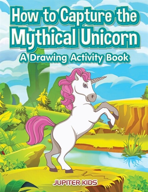 How to Capture the Mythical Unicorn: A Drawing Activity Book (Paperback)