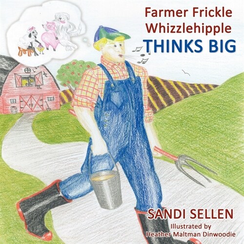Farmer Frickle Whizzlehipple Thinks Big (Paperback)