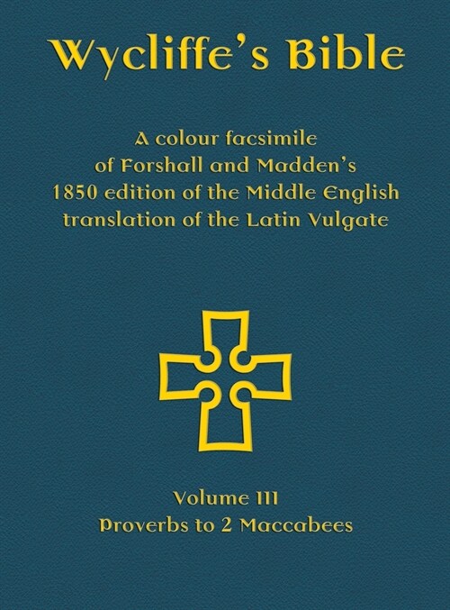 Wycliffes Bible - A colour facsimile of Forshall and Maddens 1850 edition of the Middle English translation of the Latin Vulgate: Volume III - Prove (Hardcover)