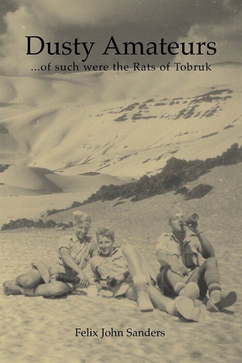 Dusty Amateurs...of Such Were the Rats of Tobruk (Paperback)