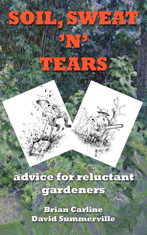 Soil Sweat n Tears - Advice for Reluctant Gardeners (Paperback)