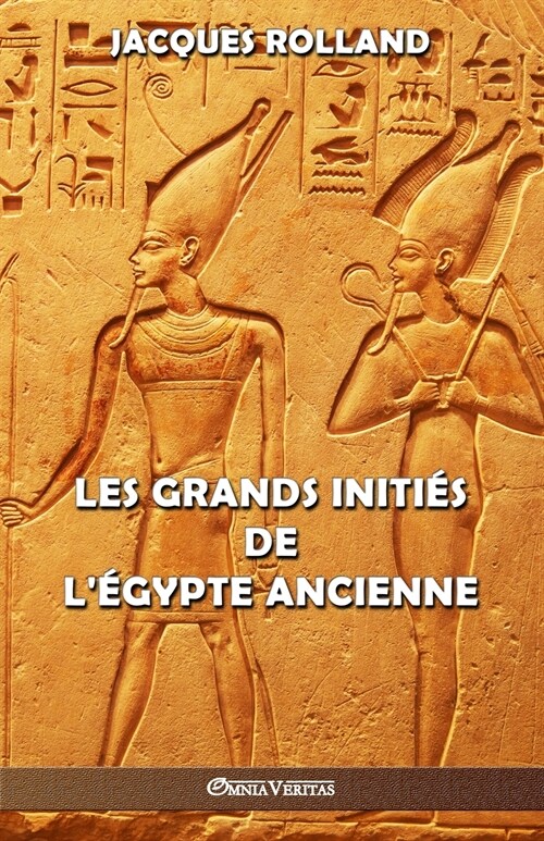 Les Grands Initi? de l?ypte ancienne: Thot - Osiris - Horus - Imhotep - Kh?ps (Paperback)