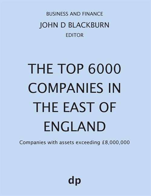 The Top 6000 Companies in The East of England: Companies with assets exceeding ?,000,000 (Paperback, Spring 2019)