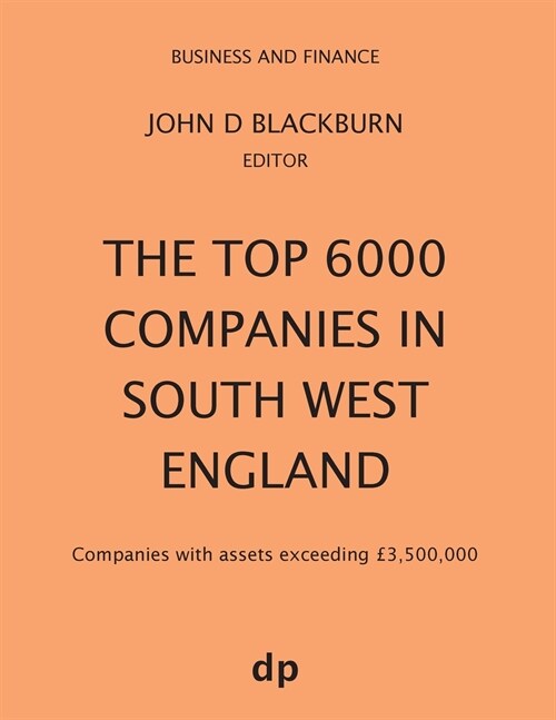 The Top 6000 Companies in South West England: Companies with assets exceeding ?,500,000 (Paperback, Spring 2019)