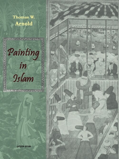 Painting in Islam, a Study of the Place of Pictorial Art in Muslim Culture (Paperback)