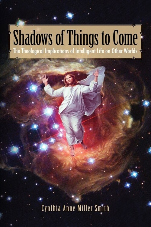 Shadows of Things to Come: The Theological Implications of Intelligent Life on Other Worlds (Paperback)