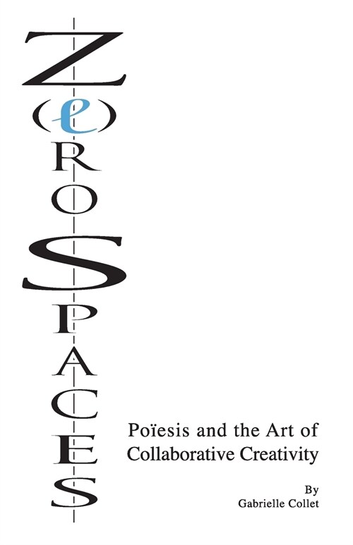 Z(e)ro Spaces: Po?sis and the Art of Collaborative Creativity (Paperback)