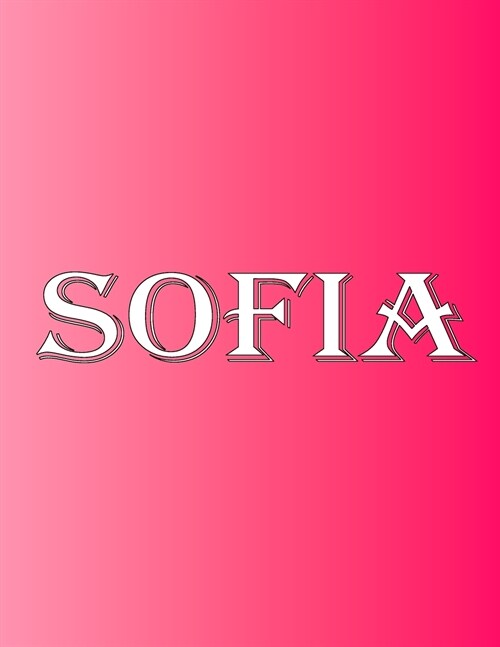 Sofia: 100 Pages 8.5 X 11 Personalized Name on Notebook College Ruled Line Paper (Paperback)