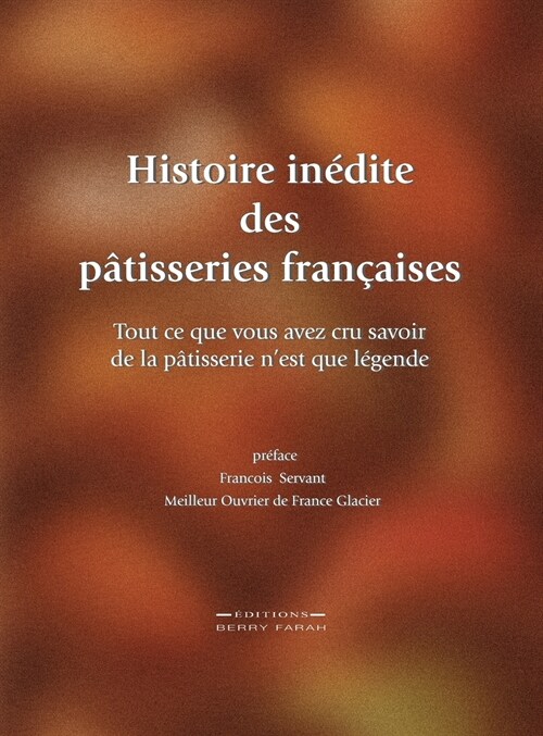 Histoire in?ite des p?isseries fran?ises: Tout ce que vous avez cru savoir de la p?isserie nest que l?ende (Hardcover)