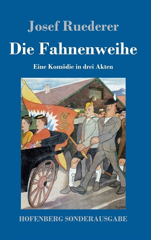 Die Fahnenweihe: Eine Kom?ie in drei Akten (Hardcover)