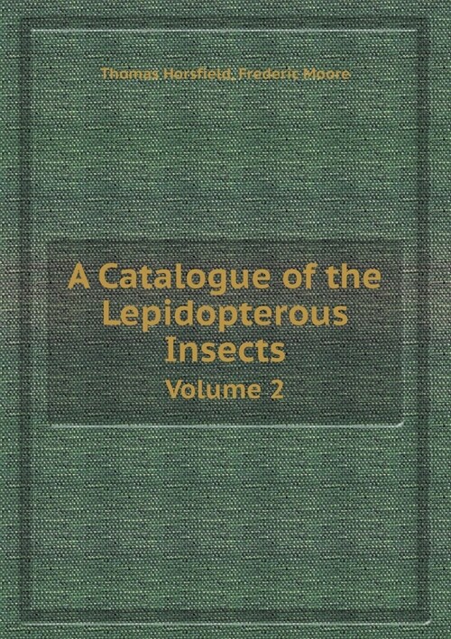 A Catalogue of the Lepidopterous Insects Volume 2 (Paperback)