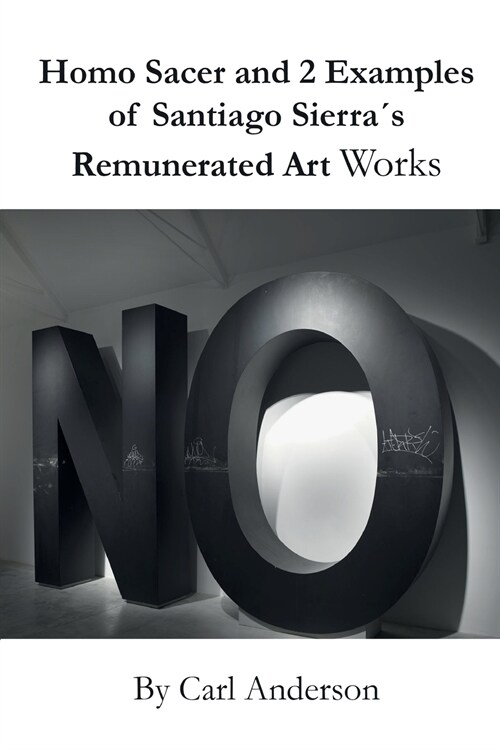 Homo Sacer and 2 Examples of Santiago Sierra큦 Remunerated Art Works (Paperback)