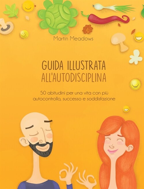 Guida illustrata allautodisciplina: 50 abitudini per una vita con pi?autocontrollo, successo e soddisfazione (Hardcover)