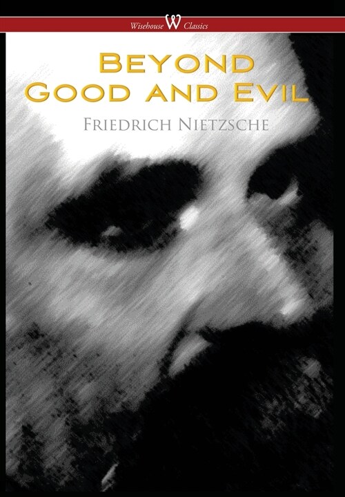 Beyond Good and Evil: Prelude to a Future Philosophy (Wisehouse Classics) (Hardcover)