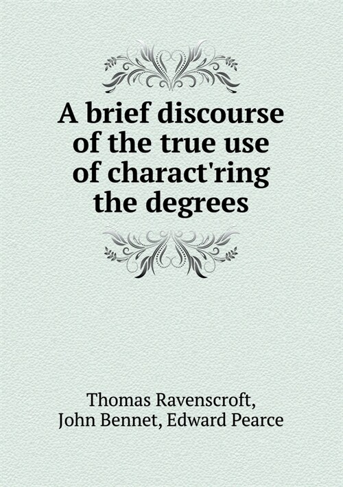 A Brief Discourse of the True Use of Charactring the Degrees (Paperback)