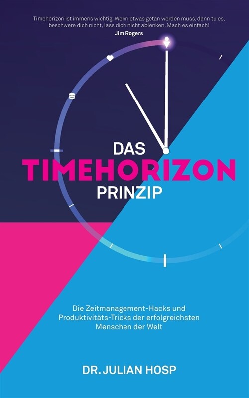 Das Timehorizon Prinzip: Die Zeitmanagement-Hacks und Produktivit?s-Tricks der erfolgreichsten Menschen der Welt (Paperback)