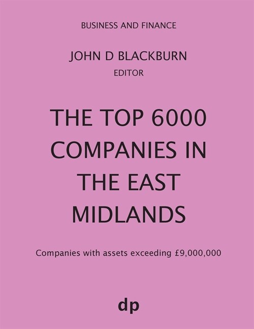 The Top 6000 Companies in The East Midlands: Companies with assets exceeding ?,000,000 (Paperback, Spring 2019)