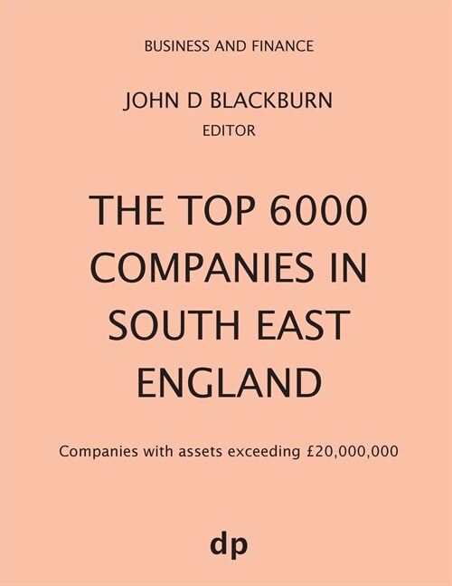 The Top 6000 Companies in South East England: Companies with assets exceeding ?0,000,000 (Paperback, Spring 2019)