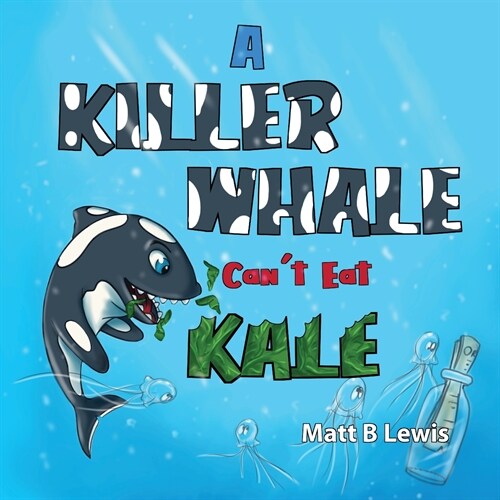 A Killer Whale cant eat Kale (Paperback)