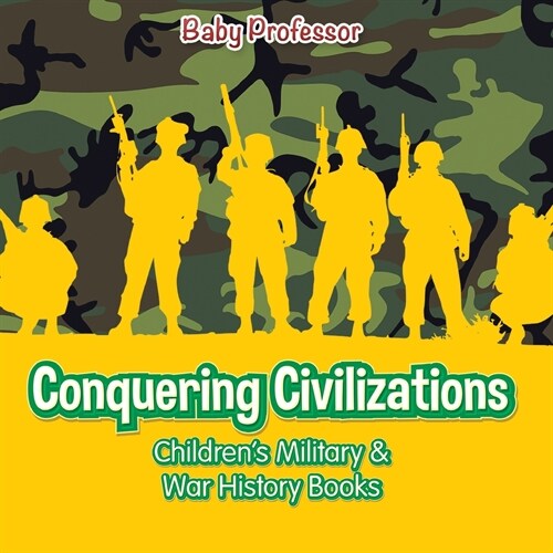 Conquering Civilizations Childrens Military & War History Books (Paperback)