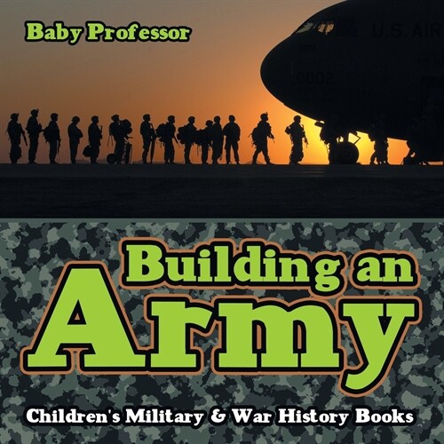 Building an Army Childrens Military & War History Books (Paperback)