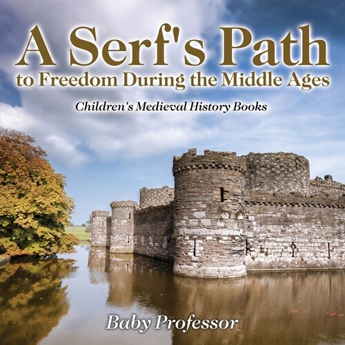 A Serfs Path to Freedom During the Middle Ages- Childrens Medieval History Books (Paperback)