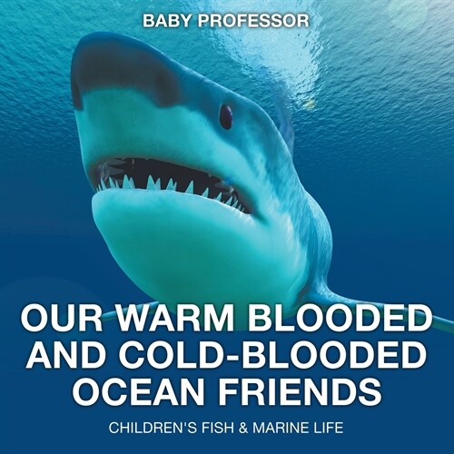 Our Warm Blooded and Cold-Blooded Ocean Friends Childrens Fish & Marine Life (Paperback)