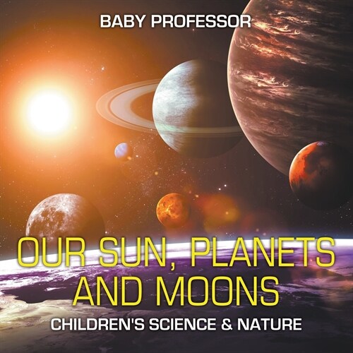 Our Sun, Planets and Moons Childrens Science & Nature (Paperback)