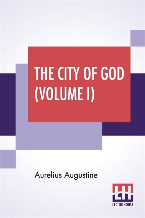 The City Of God (Volume I): Translated & Edited By The Marcus Dods (Paperback)