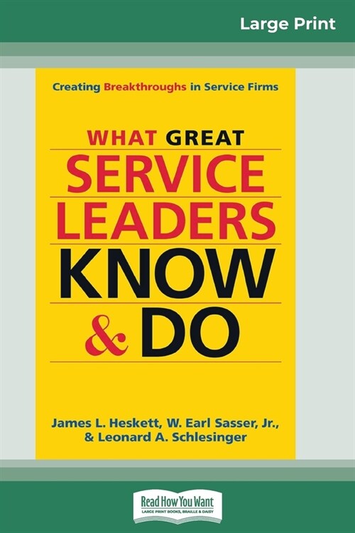 What Great Service Leaders Know and Do: Creating Breakthroughs in Service Firms (16pt Large Print Edition) (Paperback)