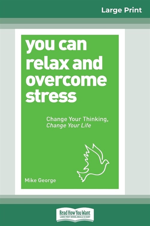 You Can Relax and Overcome Stress: Change Your Thinking, Change Your Life (16pt Large Print Edition) (Paperback)