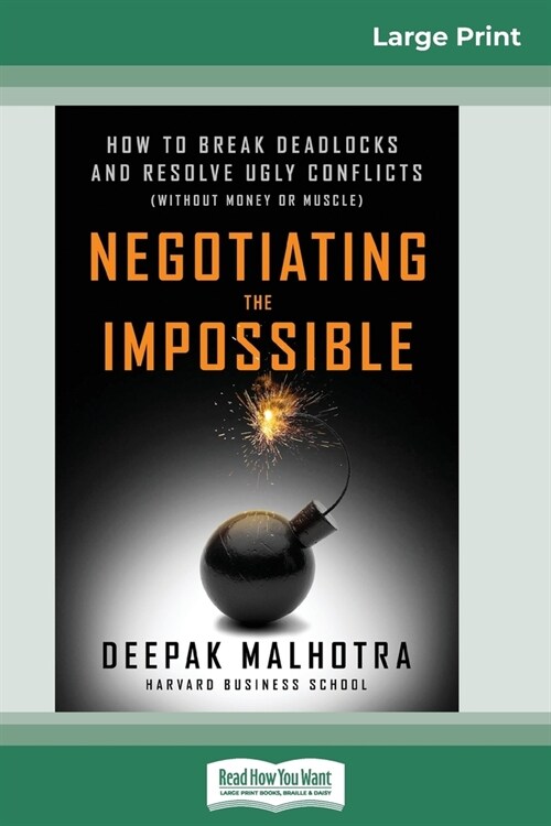 Negotiating the Impossible: How to Break Deadlocks and Resolve Ugly Conflicts (without Money or Muscle) (16pt Large Print Edition) (Paperback)