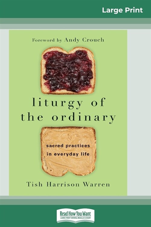 Liturgy of the Ordinary: Sacred Practices in Everyday Life (16pt Large Print Edition) (Paperback)