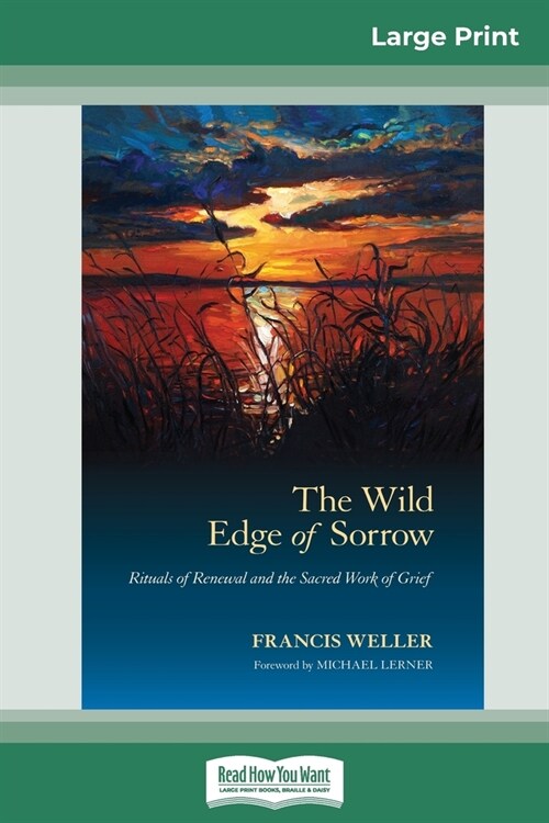 The Wild Edge of Sorrow: Rituals of Renewal and the Sacred Work of Grief (16pt Large Print Edition) (Paperback)