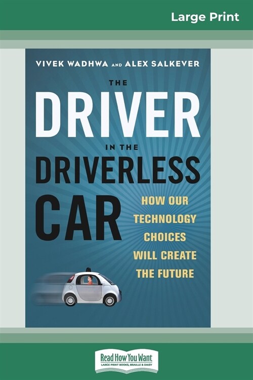 The Driver in the Driverless Car: How Our Technology Choices Will Create the Future (16pt Large Print Edition) (Paperback)