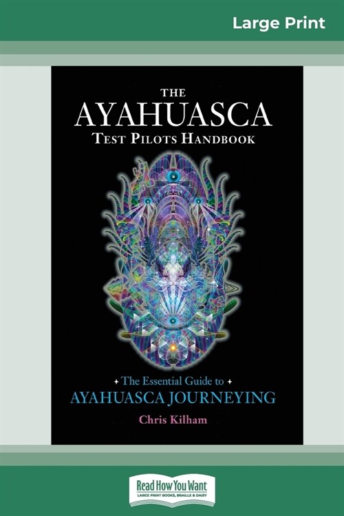 The Ayahuasca Test Pilots Handbook: The Essential Guide to Ayahuasca Journeying (16pt Large Print Edition) (Paperback)