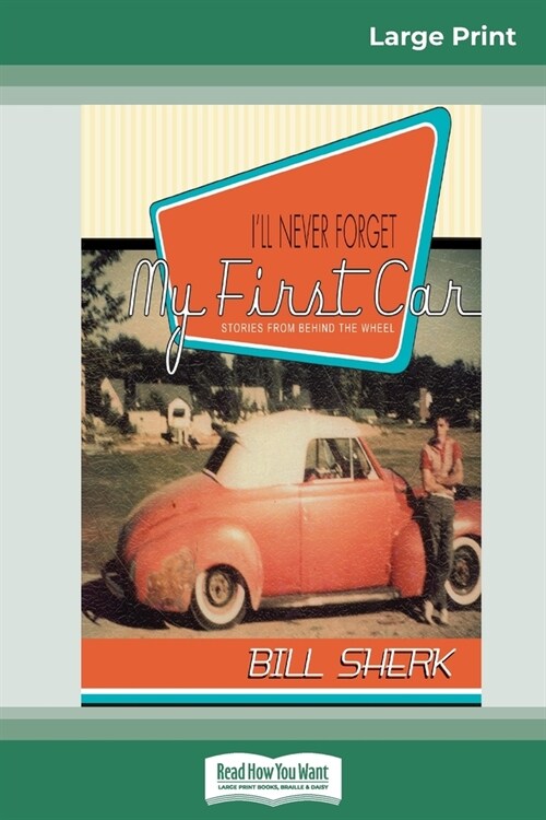 Ill Never Forget My First Car: Stories from Behind the Wheel (16pt Large Print Edition) (Paperback)