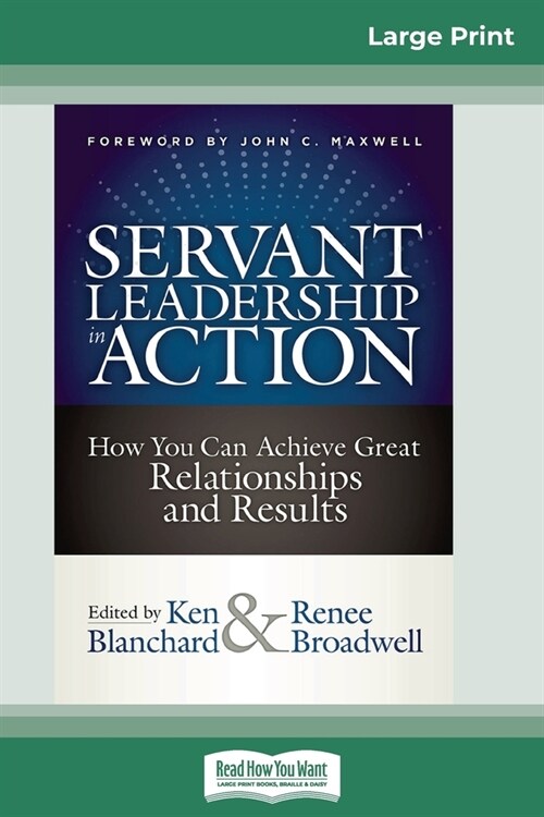 Servant Leadership in Action: How You Can Achieve Great Relationships and Results (16pt Large Print Edition) (Paperback)