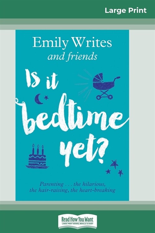 Is It Bedtime Yet?: Parenting ... the Hilarious, the Hair-raising, the Heart-breaking (16pt Large Print Edition) (Paperback)