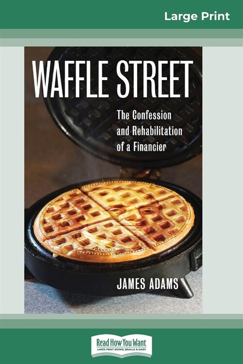 Waffle Street: The Confession and Rehabilitation of a Financier (16pt Large Print Edition) (Paperback)