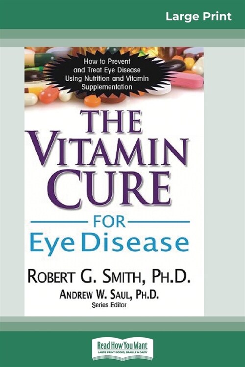 The Vitamin Cure for Eye Disease: How to Prevent and Treat Eye Disease Using Nutrition and Vitamin Supplementation (16pt Large Print Edition) (Paperback)