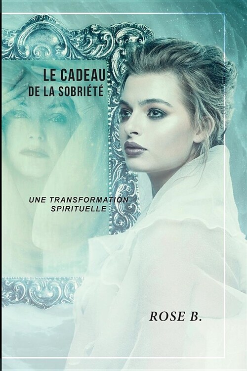 Le cadeau de la sobri?? Une transformation spirituelle (Paperback, French)