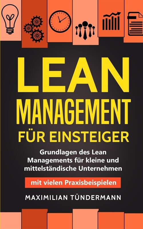 Lean Management f? Einsteiger: Grundlagen des Lean Managements f? kleine und mittelst?dische Unternehmen - mit vielen Praxisbeispielen (Paperback)