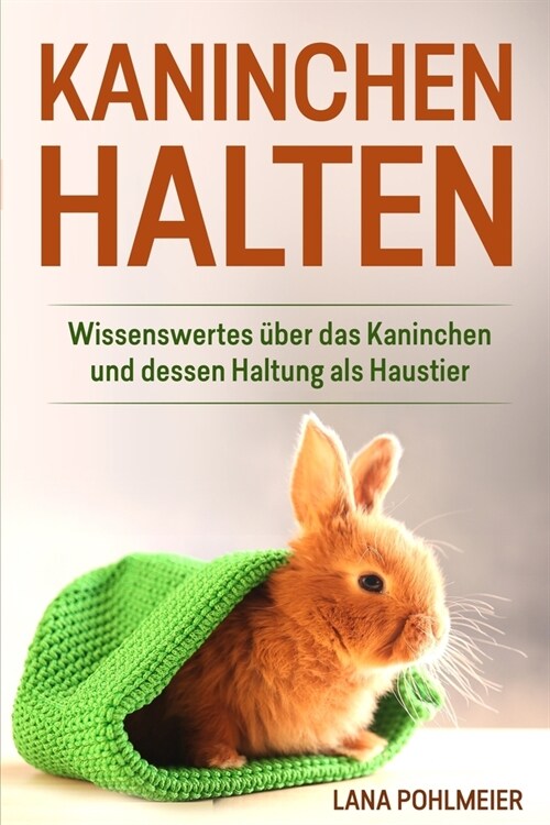 Kaninchen halten: Wissenswertes ?er das Kaninchen und dessen Haltung als Haustier (Paperback)