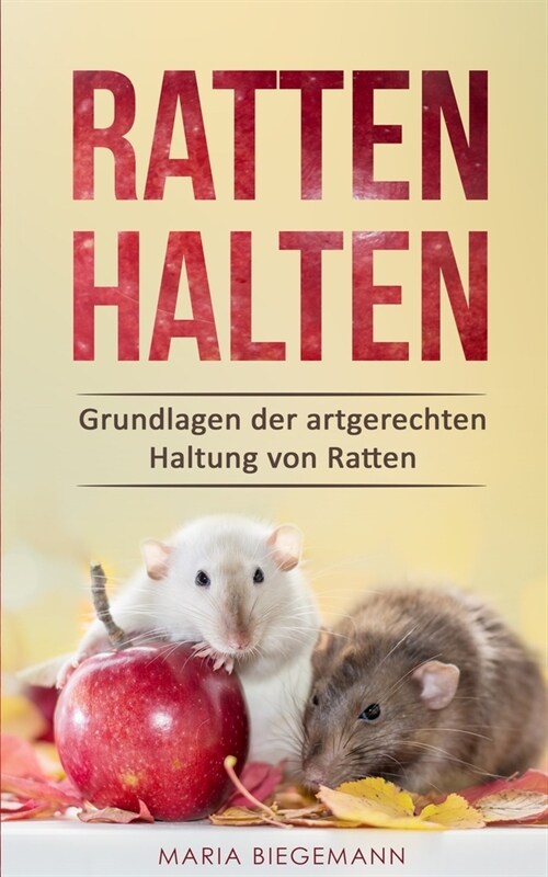 Ratten halten: Grundlagen der artgerechten Haltung von Ratten (Paperback)