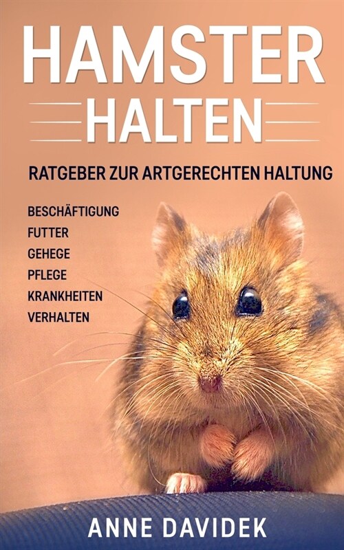 Hamster halten: Ratgeber zur artgerechten Haltung - Besch?tigung - Futter - Gehege - Pflege - Krankheiten - Verhalten (Paperback)